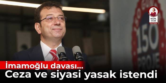 İmamoğlu davası: Savcı ceza ve siyasi yasak istedi