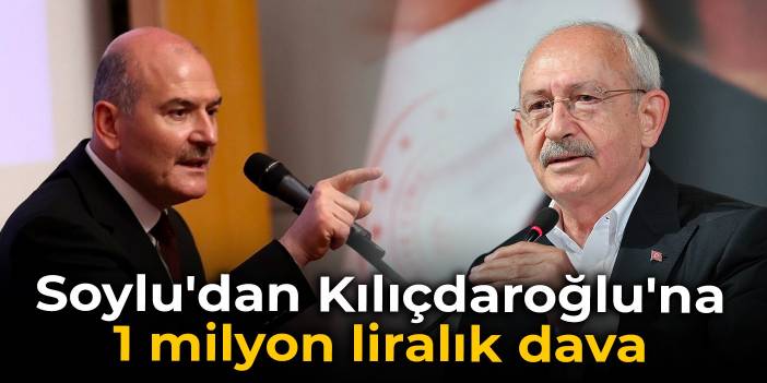 Soylu'dan Kılıçdaroğlu'na 1 milyon liralık dava