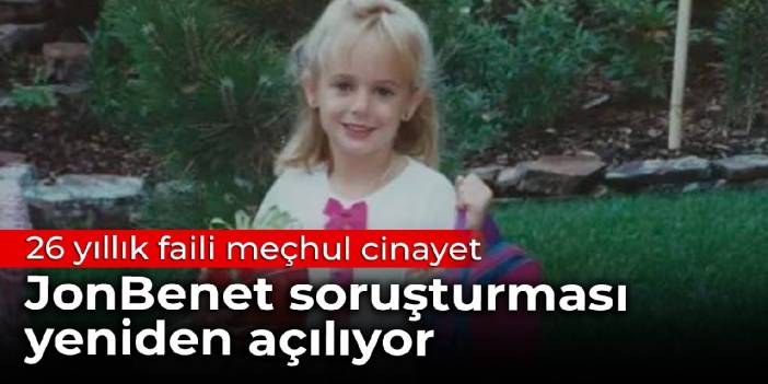 26 yıllık faili meçhul cinayet: JonBenet soruşturması yeniden açılıyor