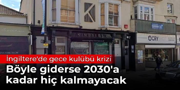 İngiltere'de gece kulübü krizi: Böyle giderse 2030'a kadar hiç kalmayacak