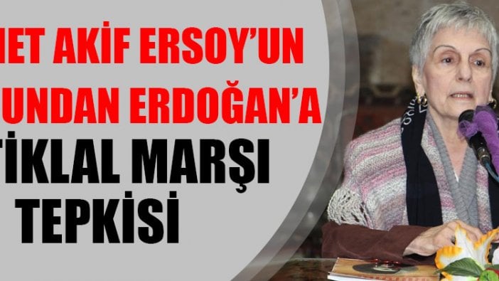 Mehmet Akif Ersoy'un torunu Selma Ersoy Argon'dan Erdoğan'a, İstiklal Marşı tepkisi