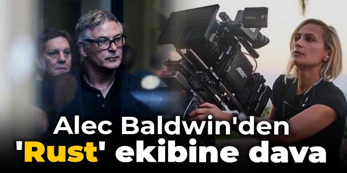 Alec Baldwin'den 'Rust' ekibine dava