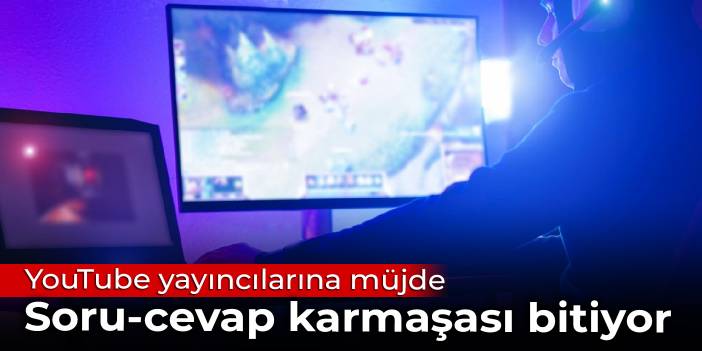 YouTube yayıncılarına müjde: Soru-cevap karmaşası bitiyor