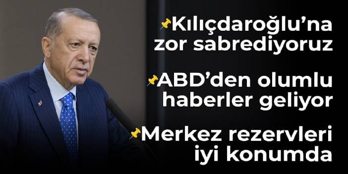 Erdoğan: Kılıçdaroğlu'na zor sabrediyoruz