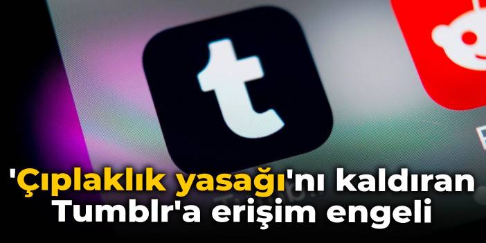 'Çıplaklık yasağı'nı kaldıran Tumblr'a erişim engeli