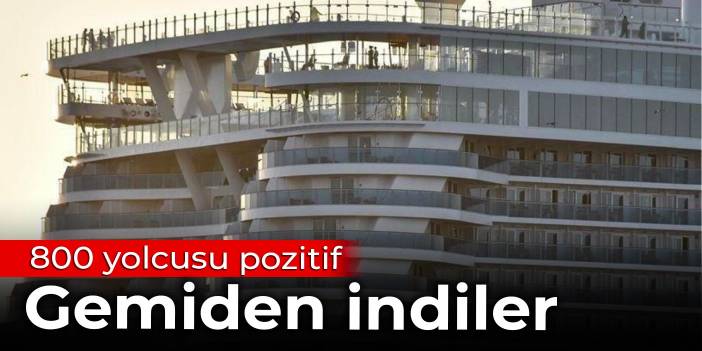 800 yolcusu pozitif: Gemiden indiler