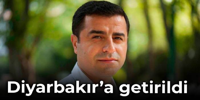 Selahattin Demirtaş Diyarbakır’a getirildi