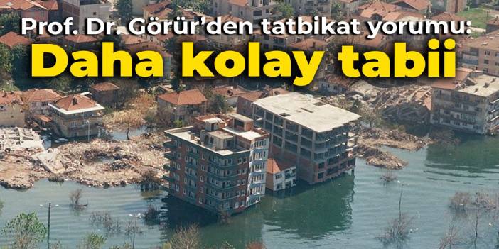 Prof. Dr. Görür'den deprem tatbikatı yorumu: Daha kolay tabii