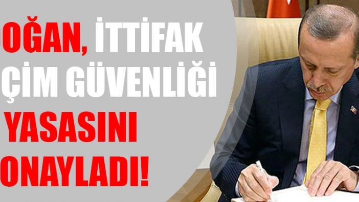 Erdoğan, ittifak ve seçim güvenliği yasasını onayladı!