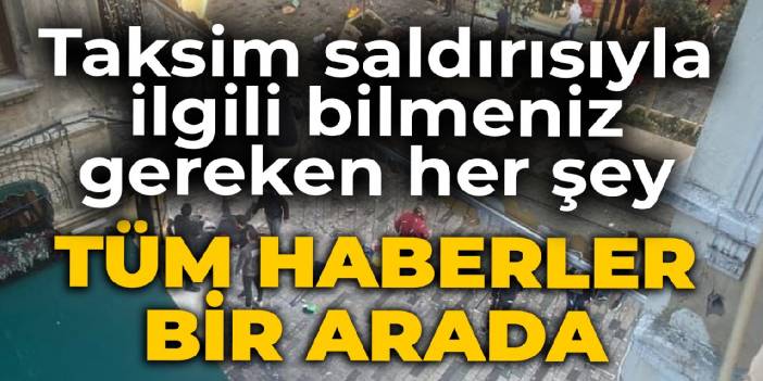 Taksim saldırısında neler oldu?