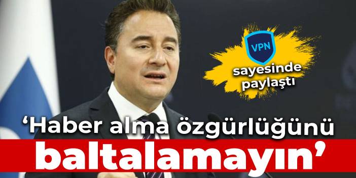 Babacan: Bu tweeti VPN sayesinde paylaşabiliyorum