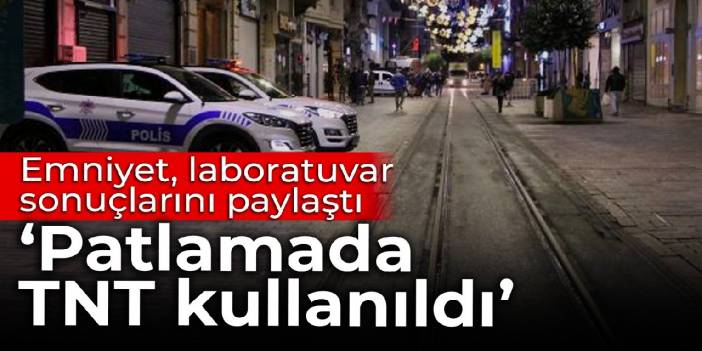 Emniyet, laboratuvar sonuçlarını paylaştı: Patlamada TNT kullanıldı