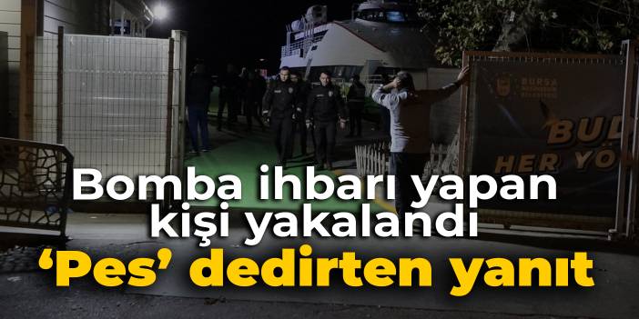 Deniz otobüsü için bomba ihbarı yapan kişiden 'pes' dedirten yanıt