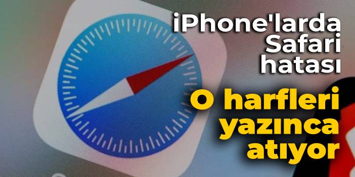 iPhone'larda Safari hatası: O harfleri yazınca atıyor