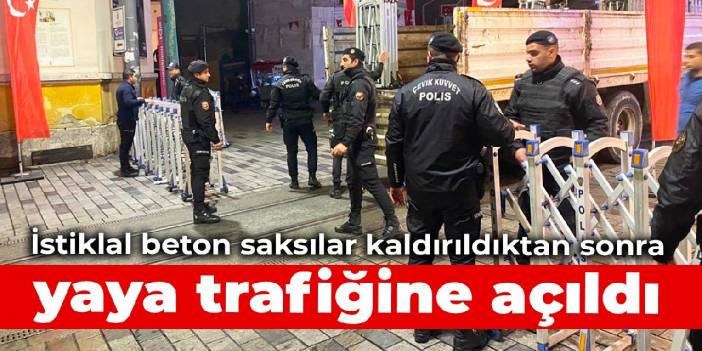 İstiklal beton saksılar kaldırıldıktan sonra  yaya trafiğine açıldı