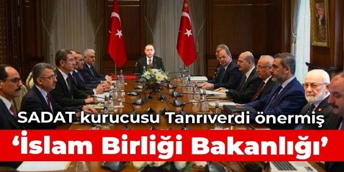 SADAT kurucusu Tanrıverdi önermiş: İslam Birliği Bakanlığı