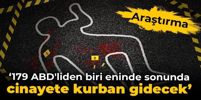 Araştırma: 179 ABD'liden biri eninde sonunda cinayete kurban gidecek