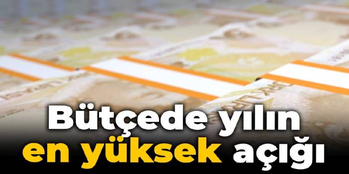 Bütçede yılın en yüksek açığı