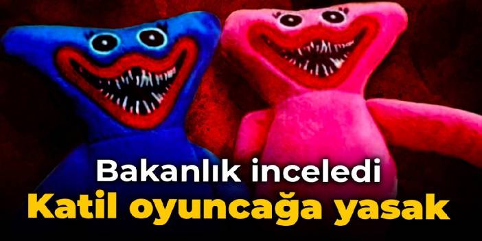 Bakanlık inceledi: Katil oyuncağa yasak