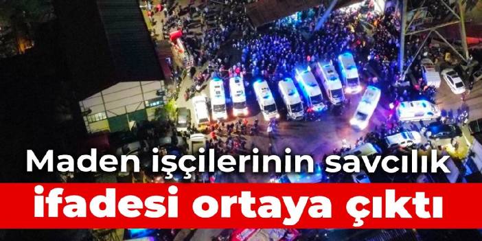 Maden işçisinin savcılık ifadesi: 'Burası patlayabilir’ demişlerdi, önlem alınmadı