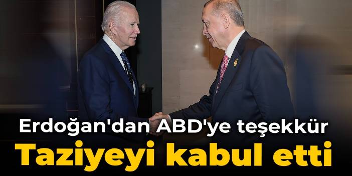 Erdoğan'dan ABD'ye teşekkür: Taziyeyi kabul etti