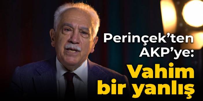 Perinçek'ten AKP'ye: Vahim bir yanlış