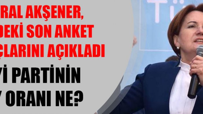 Meral Akşener anket sonucunu açıkladı: İşte İYİ Parti'nin oy oranı...