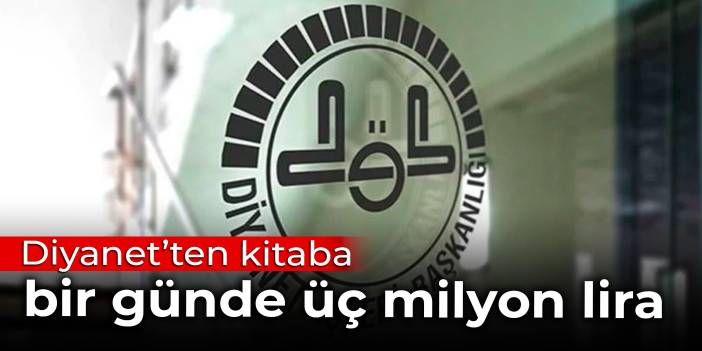 Diyanet’ten kitaba bir günde üç milyon lira