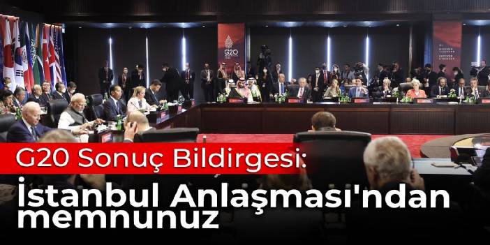 G20 Sonuç Bildirgesi: İstanbul Anlaşması'ndan memnunuz