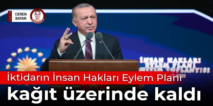 İktidarın İnsan Hakları Eylem Planı kağıt üzerinde kaldı