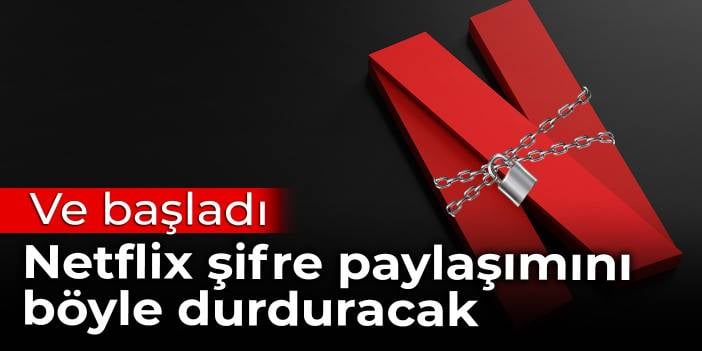 Ve başladı: Netflix şifre paylaşımını böyle durduracak