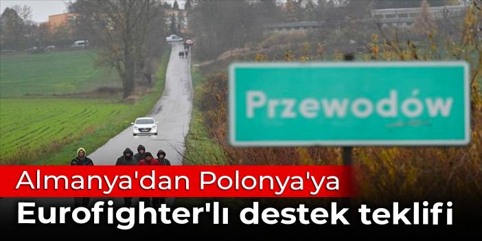 Almanya'dan Polonya'ya Eurofighter'lı destek teklifi