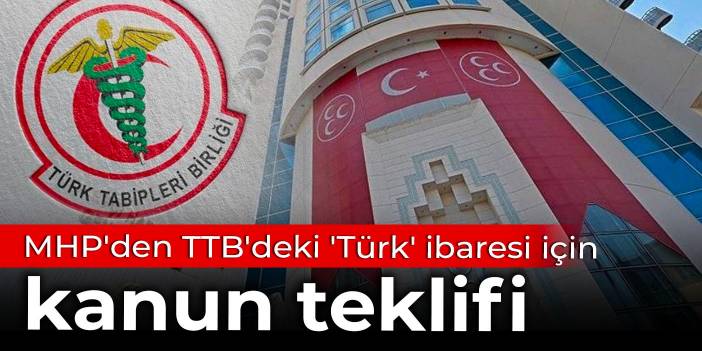 MHP'den TTB'deki 'Türk' ibaresi için kanun teklifi