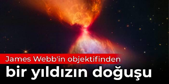 James Webb'in objektifinden bir yıldızın doğuşu