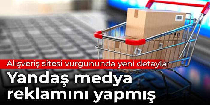 Alışveriş sitesi vurgununda yeni detaylar: Yandaş medya reklamını yapmış