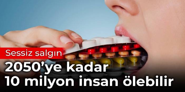 Sessiz salgın: 2050'ye kadar 10 milyon insan ölebilir