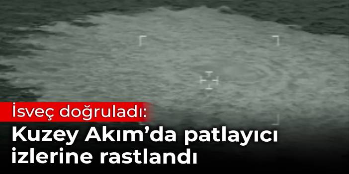 İsveç doğruladı: Kuzey Akım boru hatlarında patlayıcı izlerine rastlandı