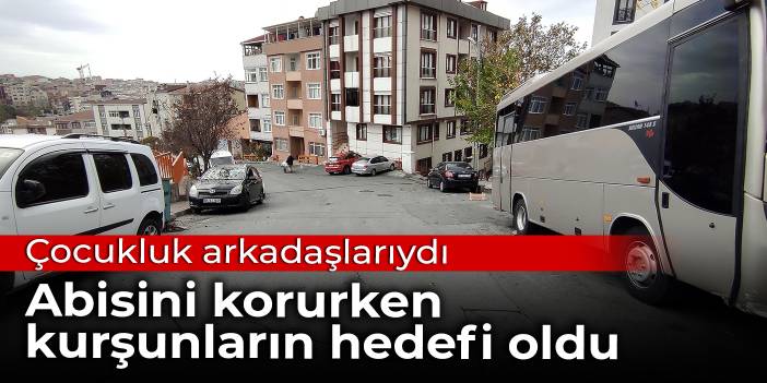 Abisiyle arkadaşının kavgasını ayırıyordu: Kurşunların hedefi oldu