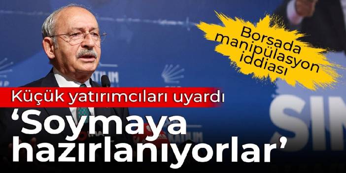 Kılıçdaroğlu'ndan küçük yatırımcılara uyarı: Soymaya hazırlanıyorlar