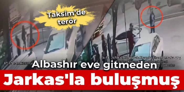 Taksim'de terör: Ahlam Albashir Ahmet Jarkas'la buluşup Küçükçekmece'ye geçmiş