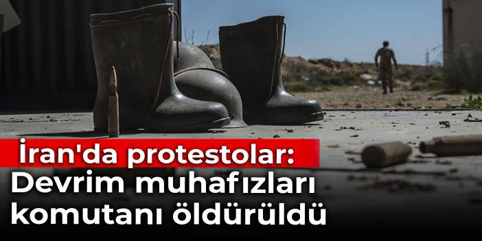 İran'daki protestolarda bir devrim muhafızları komutanı öldürüldü