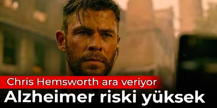 Chris Hemsworth ara veriyor: Alzheimer olma riski yüksek