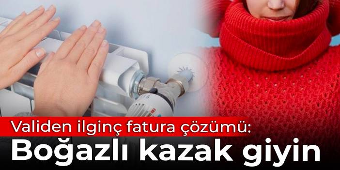 Validen ilginç fatura çözümü: Boğazlı kazak giyin