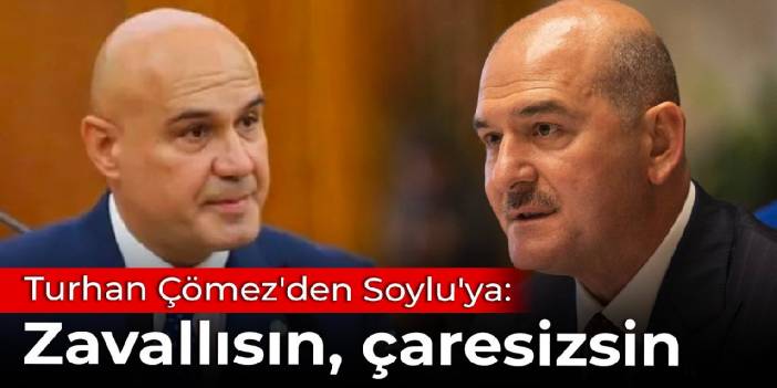 Turhan Çömez'den Bakan Soylu'ya: Zavallısın, çaresizsin