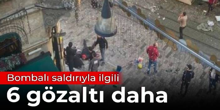 Bombalı saldırıyla ilgili 6 gözaltı daha