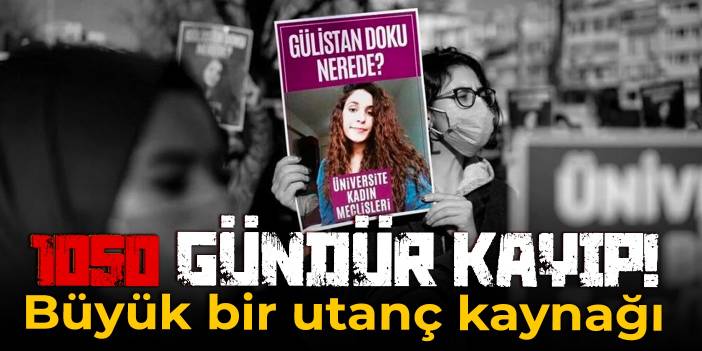 Gülistan Doku 1050 gündür kayıp: Büyük bir utanç kaynağı