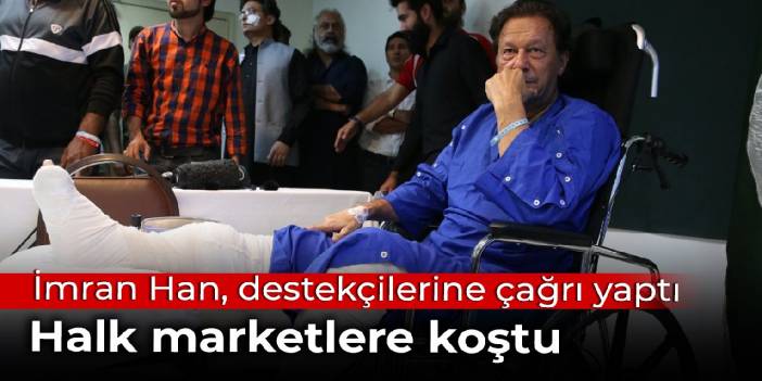 İmran Han destekçilerine çağrı yaptı: Halk marketlere akın etti