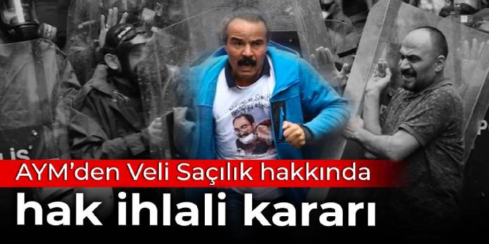 AYM’den Veli Saçılık hakkında hak ihlali kararı