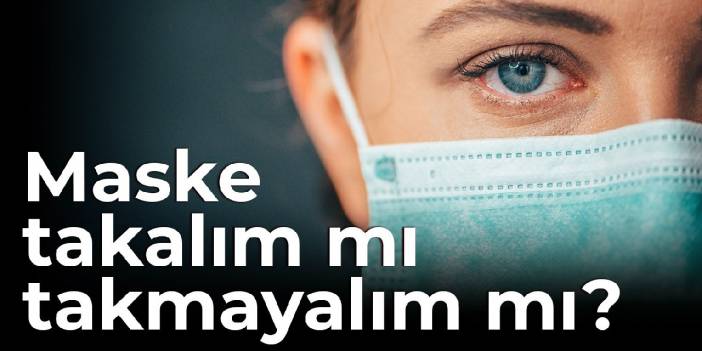 Maske takalım mı takmayalım mı? Prof. Dr. Azap yanıtladı