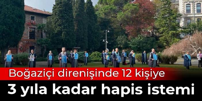 Boğaziçi direnişinde 12 kişiye 3 yıla kadar hapis istemi